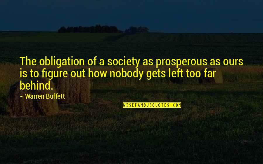 Leaving University Friends Quotes By Warren Buffett: The obligation of a society as prosperous as