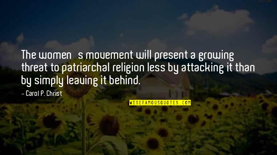 Leaving Us Behind Quotes By Carol P. Christ: The women's movement will present a growing threat