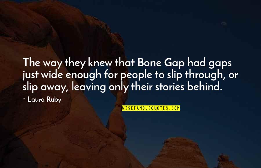 Leaving Us Behind Quotes By Laura Ruby: The way they knew that Bone Gap had