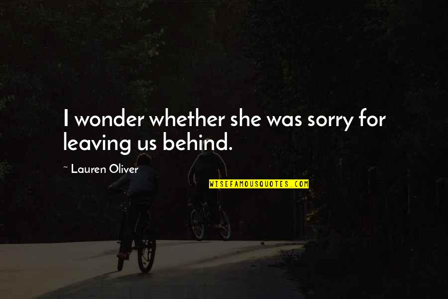 Leaving Us Behind Quotes By Lauren Oliver: I wonder whether she was sorry for leaving