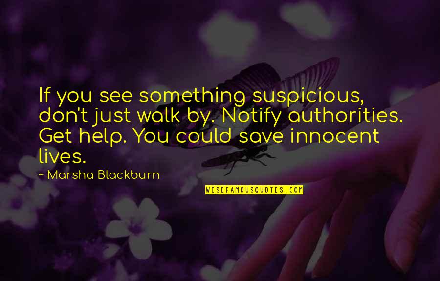 Leaving Van Gogh Quotes By Marsha Blackburn: If you see something suspicious, don't just walk