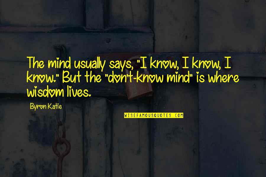 Leaving When Things Get Tough Quotes By Byron Katie: The mind usually says, "I know, I know,