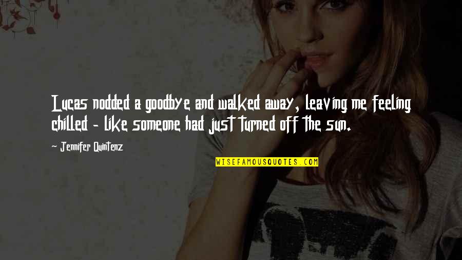 Leaving Without Goodbye Quotes By Jennifer Quintenz: Lucas nodded a goodbye and walked away, leaving