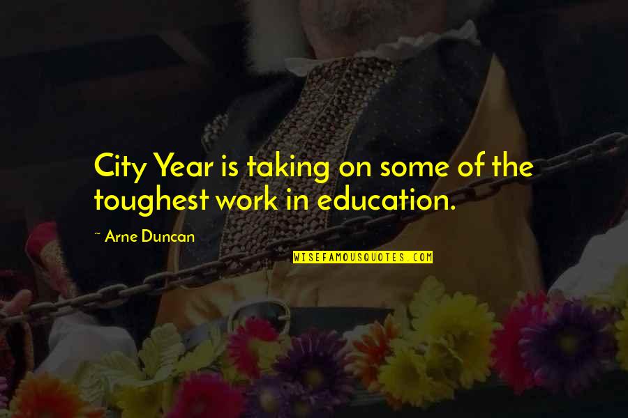 Leaving Work At Work Quotes By Arne Duncan: City Year is taking on some of the