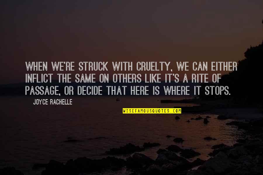 Leaving Work Family Quotes By Joyce Rachelle: When we're struck with cruelty, we can either Leaving Work Family Quotes By Joyce Rachelle: When we're struck with cruelty, we can either