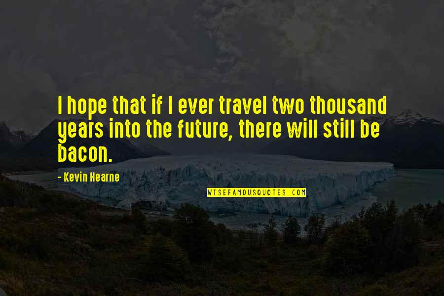 Leaving Work Quotes By Kevin Hearne: I hope that if I ever travel two