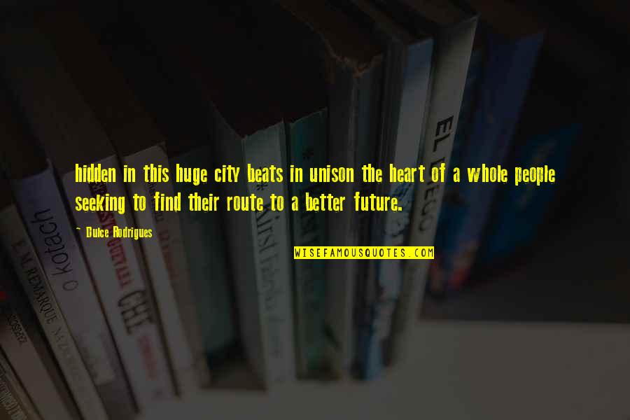 Leaving Workmates Quotes By Dulce Rodrigues: hidden in this huge city beats in unison Leaving Workmates Quotes By Dulce Rodrigues: hidden in this huge city beats in unison