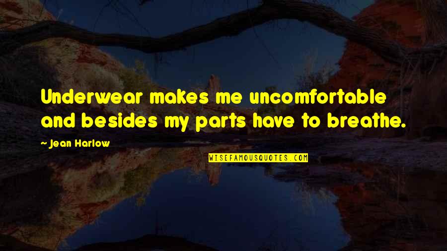 Leaving Workmates Quotes By Jean Harlow: Underwear makes me uncomfortable and besides my parts