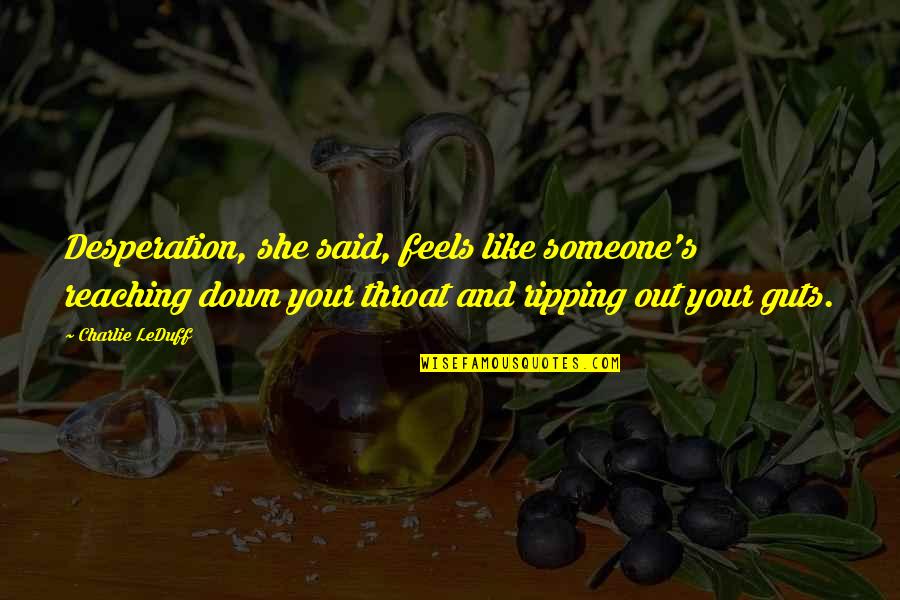 Leaving You Hanging Quotes By Charlie LeDuff: Desperation, she said, feels like someone's reaching down Leaving You Hanging Quotes By Charlie LeDuff: Desperation, she said, feels like someone's reaching down