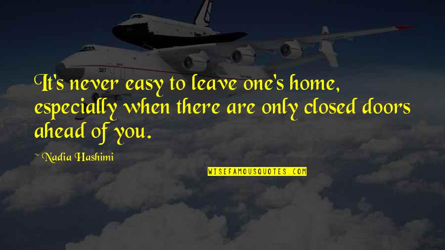 Leaving You Quotes By Nadia Hashimi: It's never easy to leave one's home, especially