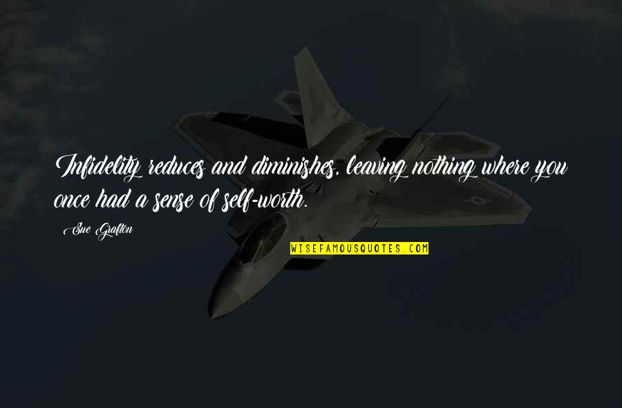 Leaving You Quotes By Sue Grafton: Infidelity reduces and diminishes, leaving nothing where you