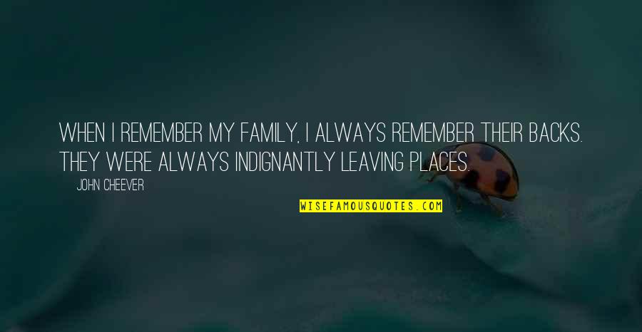 Leaving Your Family Quotes By John Cheever: When I remember my family, I always remember