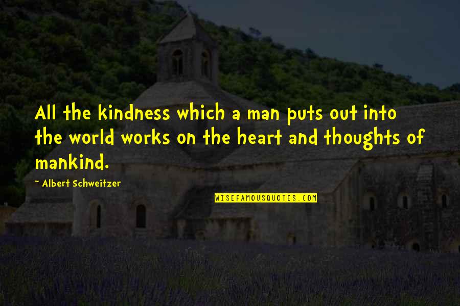 Leaving Your Girlfriend For College Quotes By Albert Schweitzer: All the kindness which a man puts out