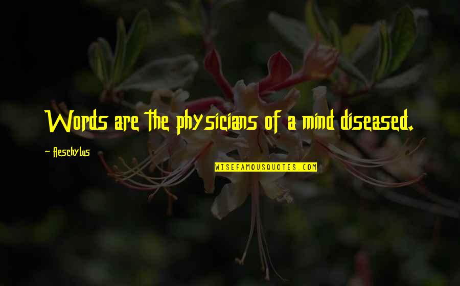 Leaving Your Job Quotes By Aeschylus: Words are the physicians of a mind diseased.