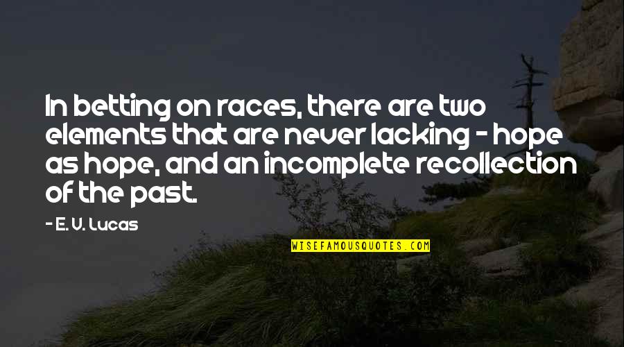 Leaving Your Legacy Quotes By E. V. Lucas: In betting on races, there are two elements