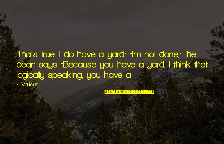 Leaving Your Old Friends Quotes By Various: That's true, I do have a yard." "I'm