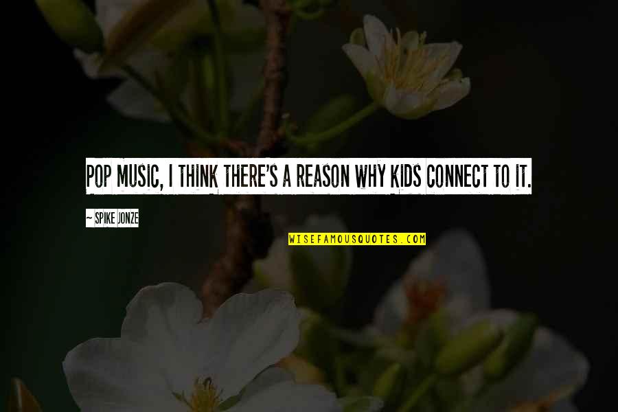 Leaving Your Old Life Behind Quotes By Spike Jonze: Pop music, I think there's a reason why