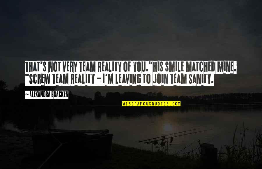 Leaving Your Team Quotes By Alexandra Bracken: That's not very Team Reality of you."His smile