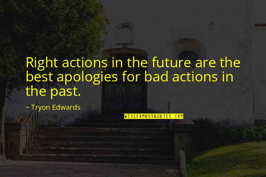 Leaving Your Worries Behind Quotes By Tryon Edwards: Right actions in the future are the best