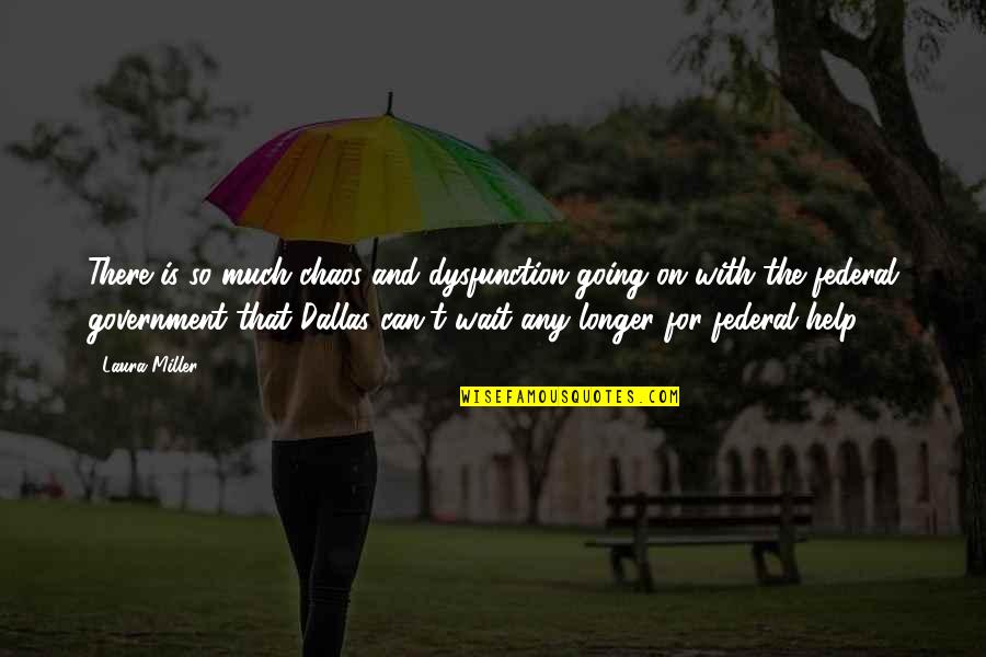 Leavings In Spanish Quotes By Laura Miller: There is so much chaos and dysfunction going Leavings In Spanish Quotes By Laura Miller: There is so much chaos and dysfunction going