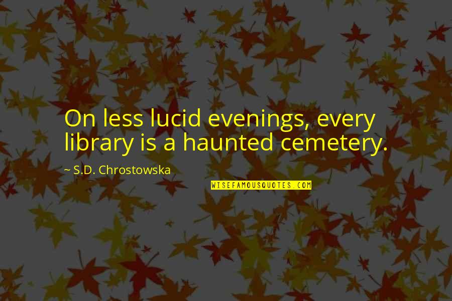 Leavings Synonyms Quotes By S.D. Chrostowska: On less lucid evenings, every library is a Leavings Synonyms Quotes By S.D. Chrostowska: On less lucid evenings, every library is a