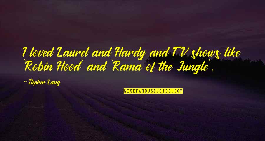 Leavings Taysean Quotes By Stephen Lang: I loved Laurel and Hardy and TV shows