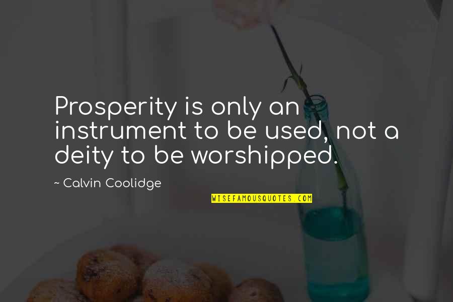 Leavis Dickens Quotes By Calvin Coolidge: Prosperity is only an instrument to be used,