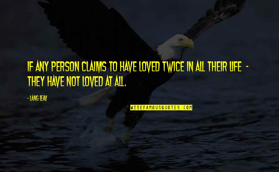 Leav'st Quotes By Lang Leav: If any person claims to have loved twice