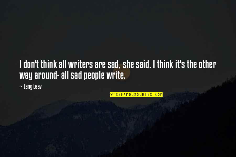 Leav'st Quotes By Lang Leav: I don't think all writers are sad, she