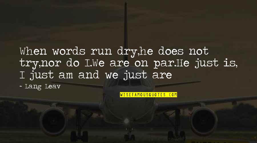 Leav'st Quotes By Lang Leav: When words run dry,he does not try,nor do