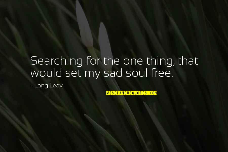 Leav'st Quotes By Lang Leav: Searching for the one thing, that would set