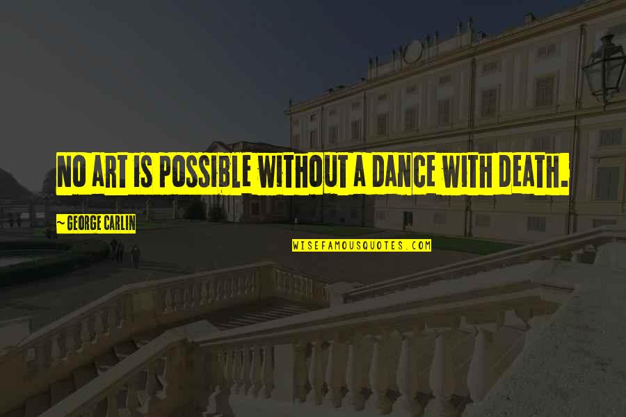 Leavy Quotes By George Carlin: No art is possible without a dance with