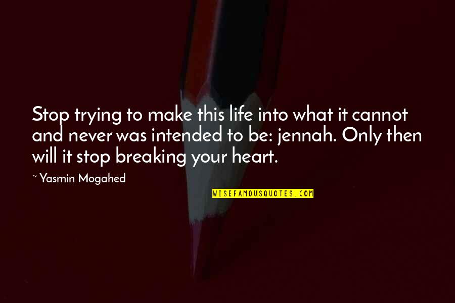 Leavy Quotes By Yasmin Mogahed: Stop trying to make this life into what