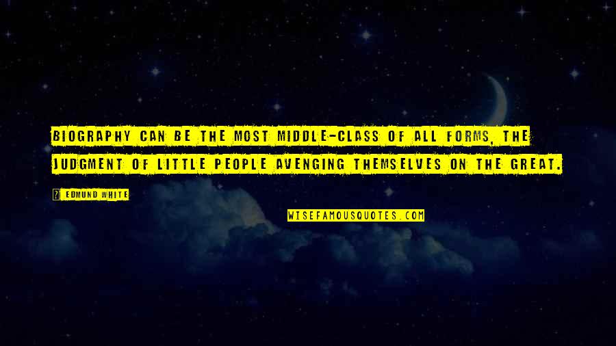 Lebach Quotes By Edmund White: Biography can be the most middle-class of all Lebach Quotes By Edmund White: Biography can be the most middle-class of all