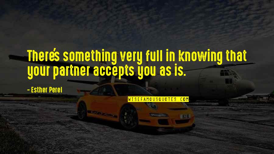 Lebahnetwork Quotes By Esther Perel: There's something very full in knowing that your
