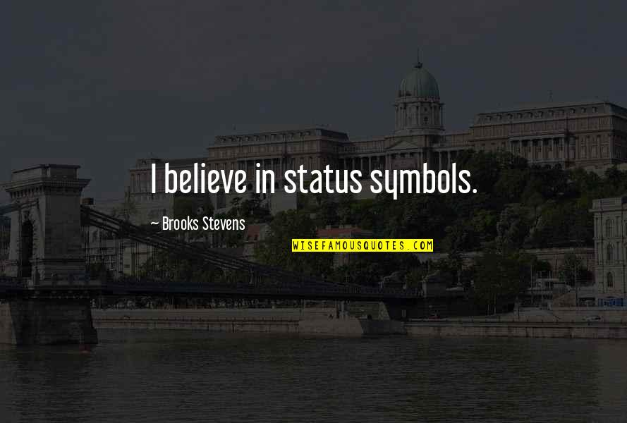 Lebanese Proverb Quotes By Brooks Stevens: I believe in status symbols.