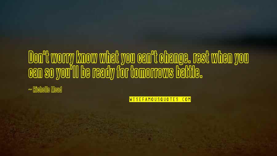 Lebanese Quote Quotes By Richelle Mead: Don't worry know what you can't change. rest