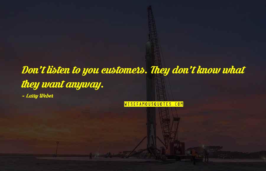 Lebanon Ford Quotes By Larry Weber: Don't listen to you customers. They don't know