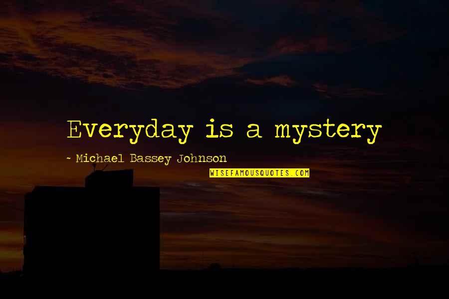 Lebaran Day Quotes By Michael Bassey Johnson: Everyday is a mystery