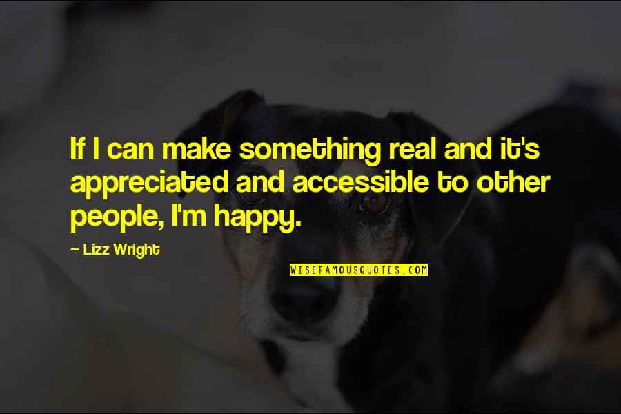 Lebarron J Quotes By Lizz Wright: If I can make something real and it's Lebarron J Quotes By Lizz Wright: If I can make something real and it's
