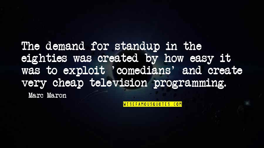 Lebarron J Quotes By Marc Maron: The demand for standup in the eighties was