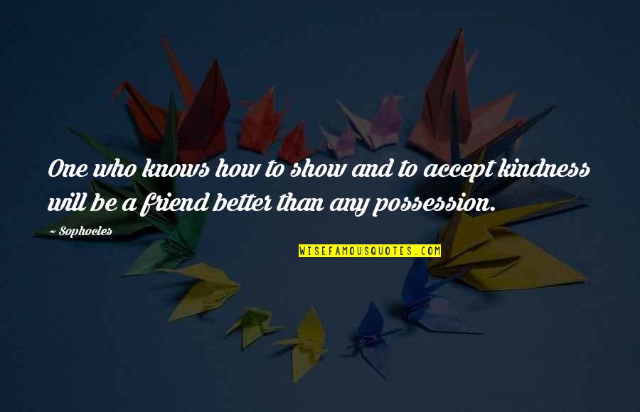 Lebarron J Quotes By Sophocles: One who knows how to show and to Lebarron J Quotes By Sophocles: One who knows how to show and to