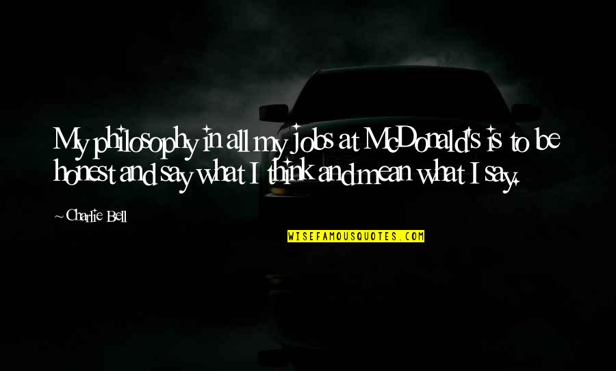 Lebarron Williams Quotes By Charlie Bell: My philosophy in all my jobs at McDonald's Lebarron Williams Quotes By Charlie Bell: My philosophy in all my jobs at McDonald's