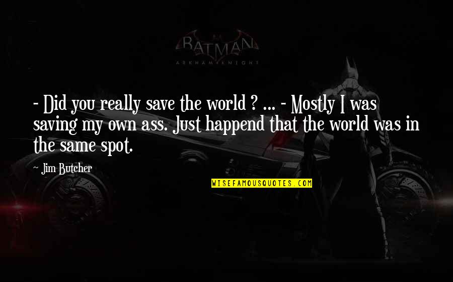 Lebbra Bianca Quotes By Jim Butcher: - Did you really save the world ?
