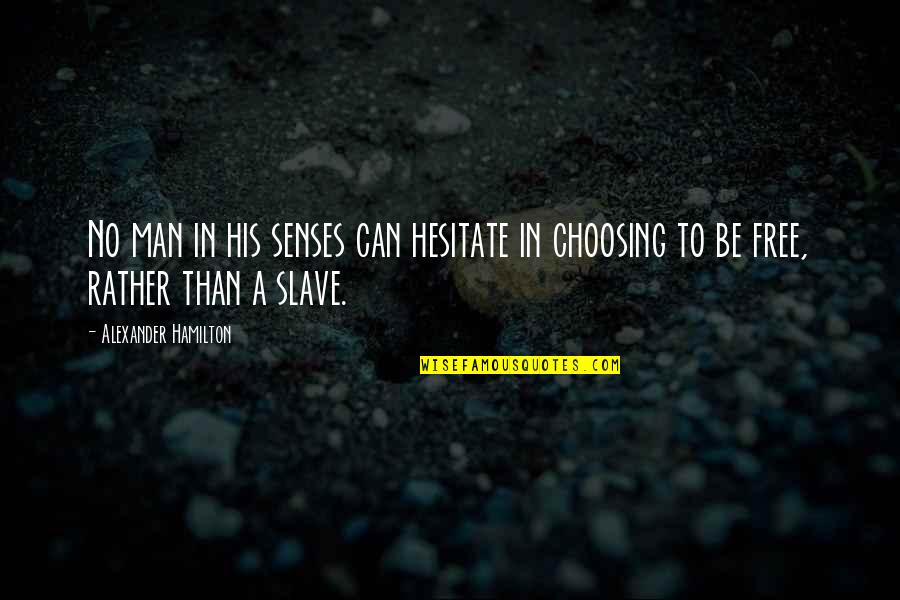 Lebear Quotes By Alexander Hamilton: No man in his senses can hesitate in