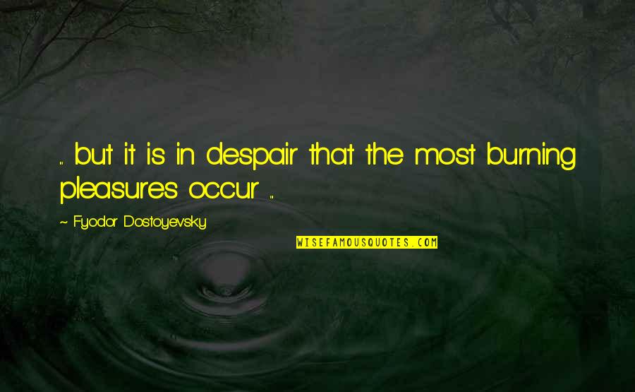 Lebeaux Cooper Quotes By Fyodor Dostoyevsky: ... but it is in despair that the