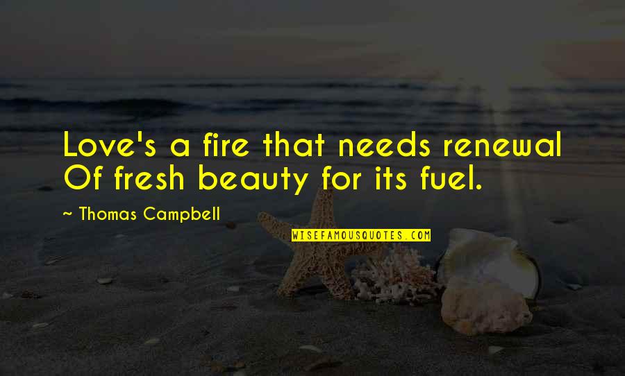 Lebeaux Cooper Quotes By Thomas Campbell: Love's a fire that needs renewal Of fresh