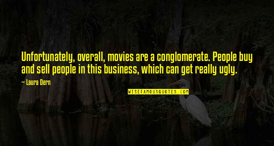 Lebec Quotes By Laura Dern: Unfortunately, overall, movies are a conglomerate. People buy