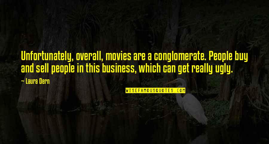 Lebec Quotes By Laura Dern: Unfortunately, overall, movies are a conglomerate. People buy Lebec Quotes By Laura Dern: Unfortunately, overall, movies are a conglomerate. People buy