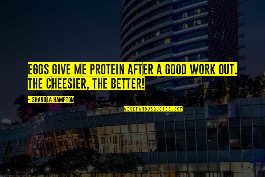Lebec Quotes By Shanola Hampton: Eggs give me protein after a good work Lebec Quotes By Shanola Hampton: Eggs give me protein after a good work